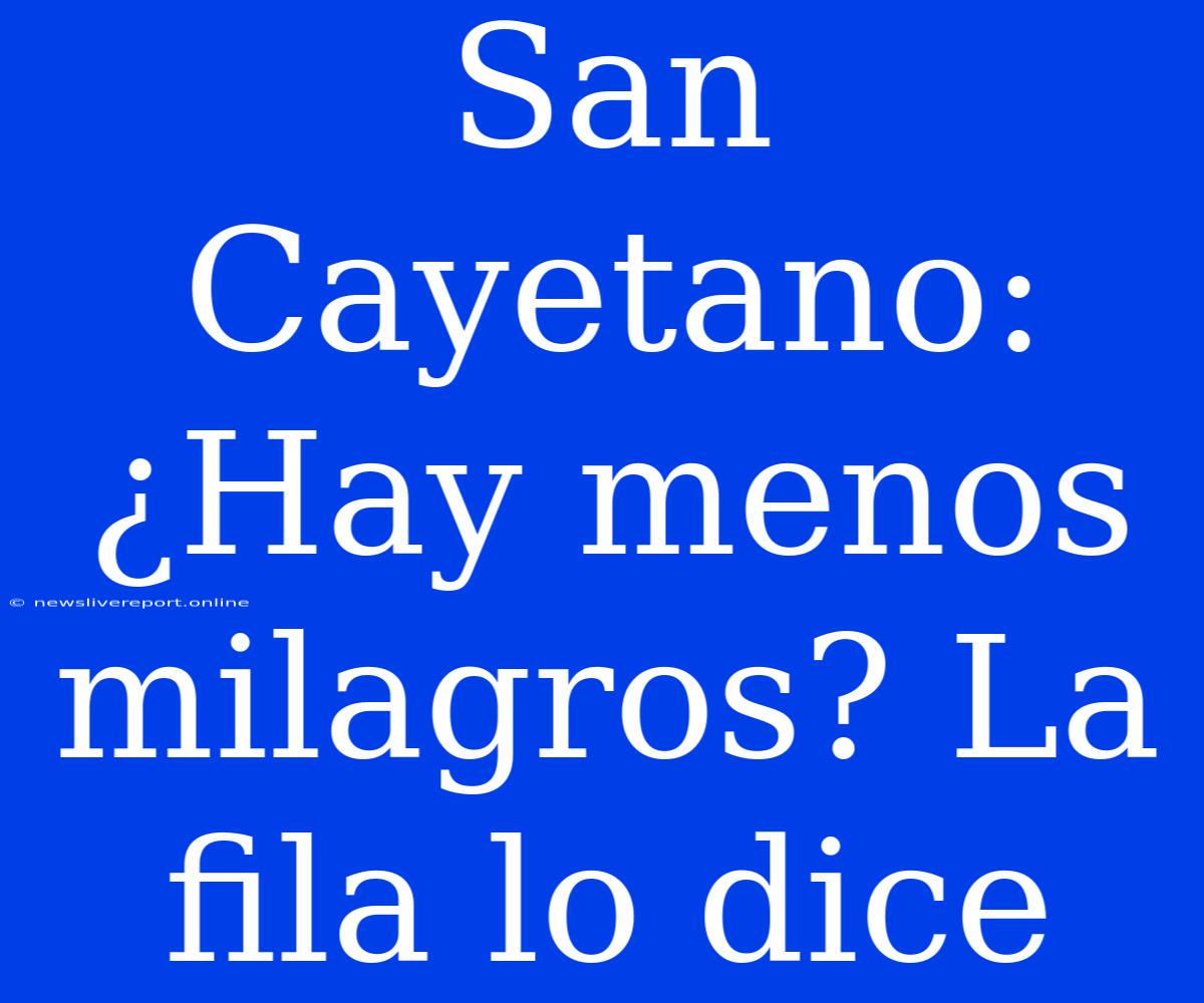 San Cayetano: ¿Hay Menos Milagros? La Fila Lo Dice