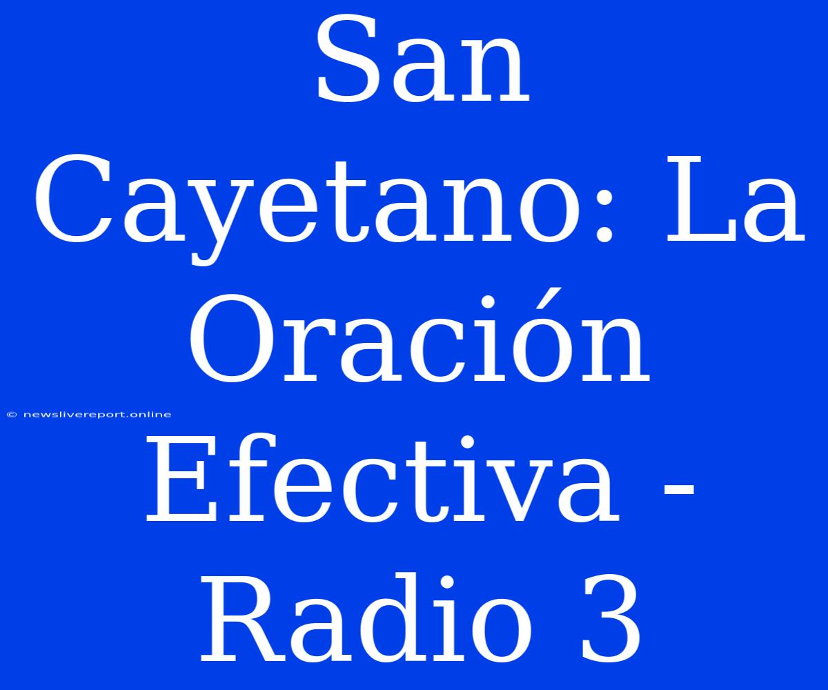 San Cayetano: La Oración Efectiva - Radio 3