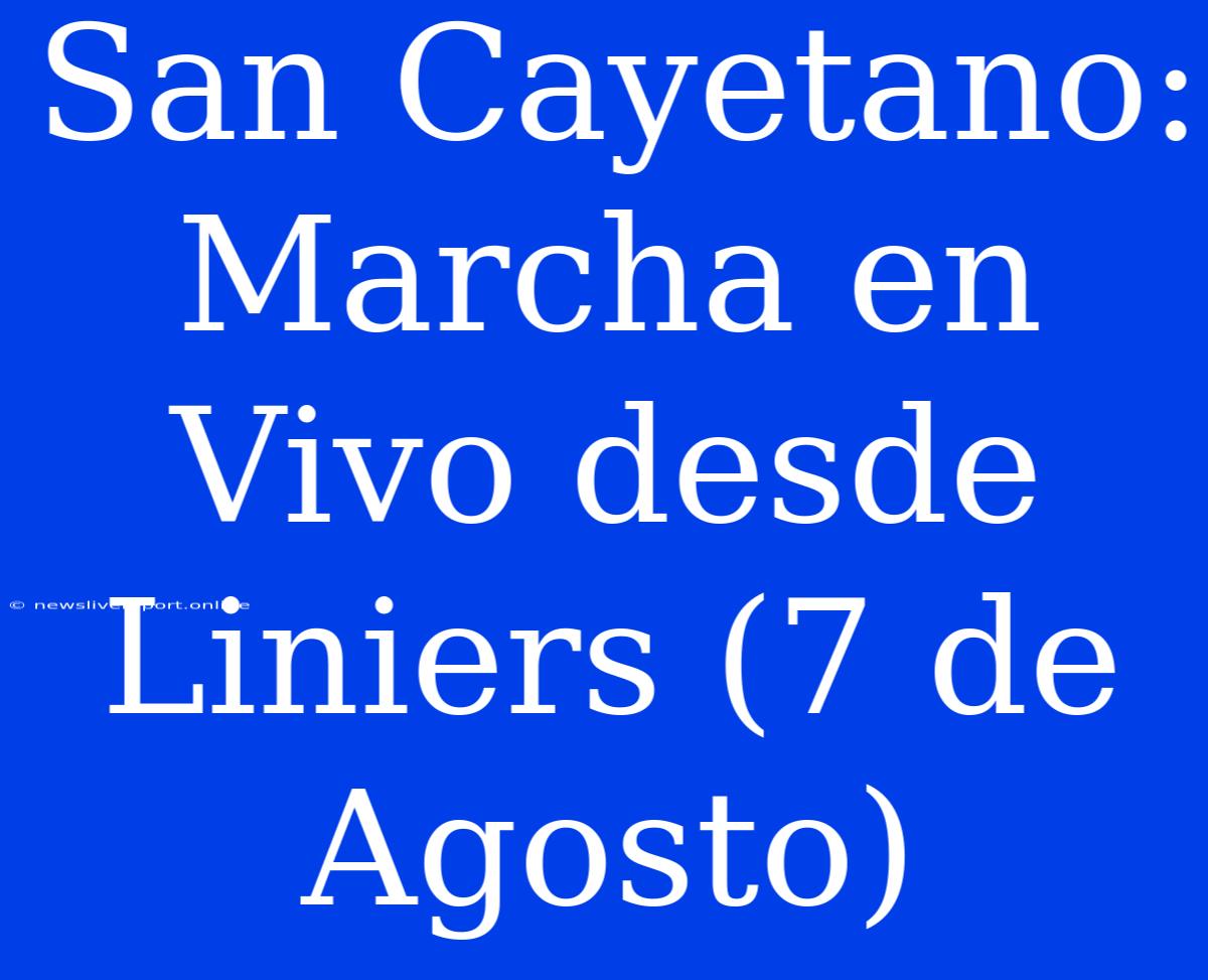 San Cayetano: Marcha En Vivo Desde Liniers (7 De Agosto)