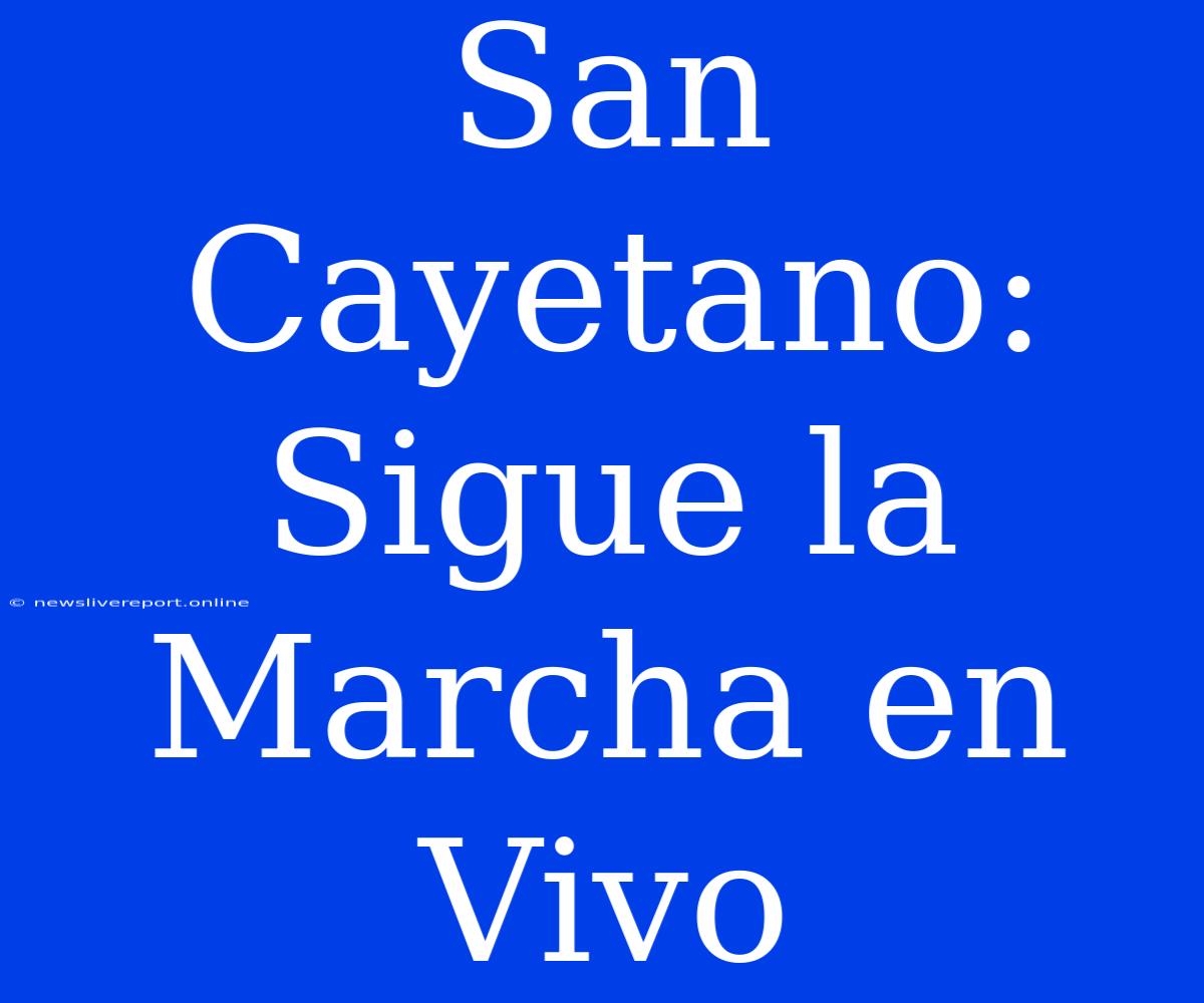 San Cayetano: Sigue La Marcha En Vivo