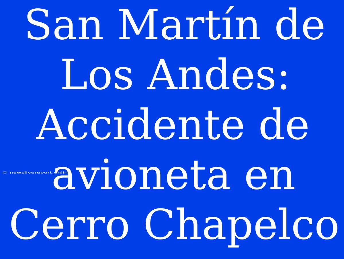 San Martín De Los Andes: Accidente De Avioneta En Cerro Chapelco