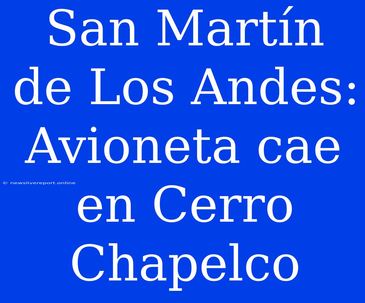 San Martín De Los Andes: Avioneta Cae En Cerro Chapelco