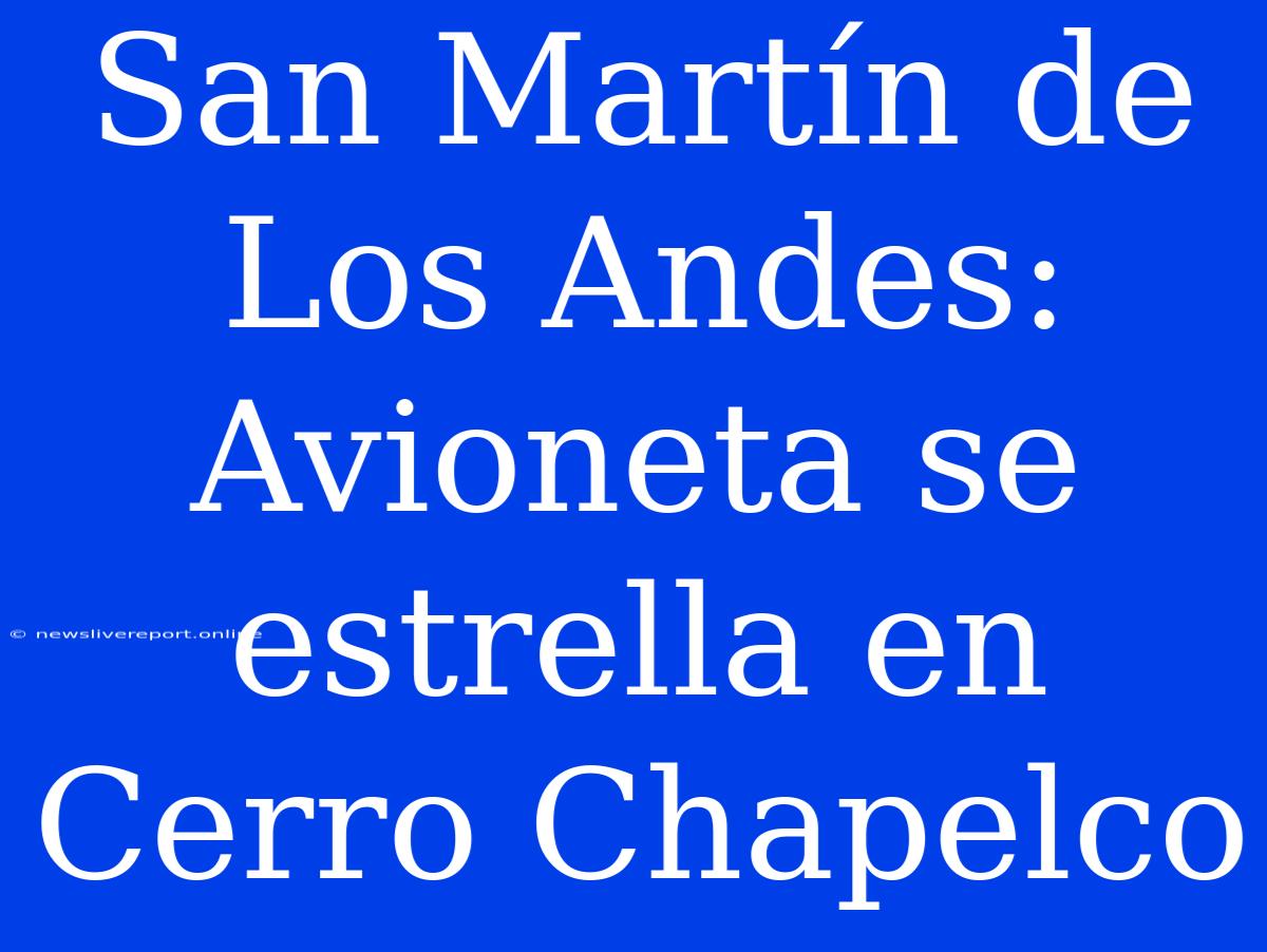 San Martín De Los Andes: Avioneta Se Estrella En Cerro Chapelco