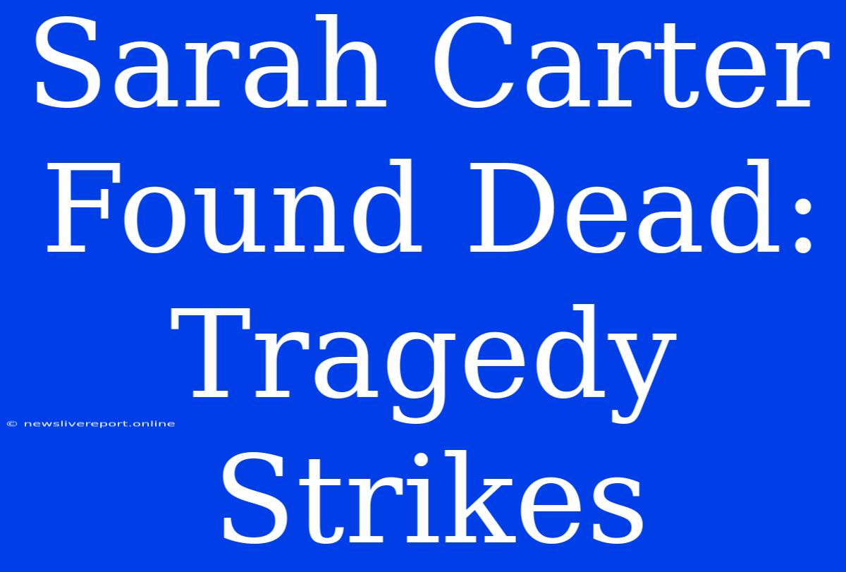 Sarah Carter Found Dead: Tragedy Strikes