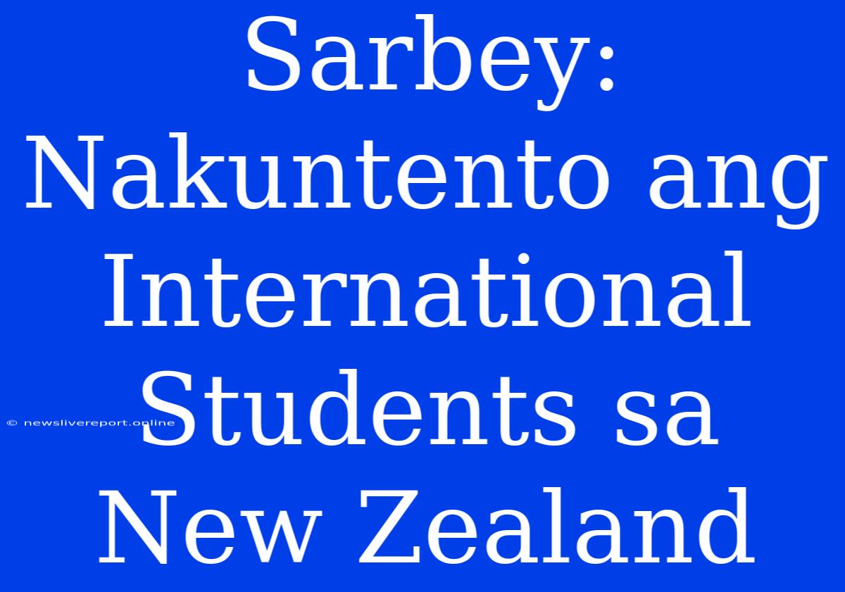 Sarbey: Nakuntento Ang International Students Sa New Zealand