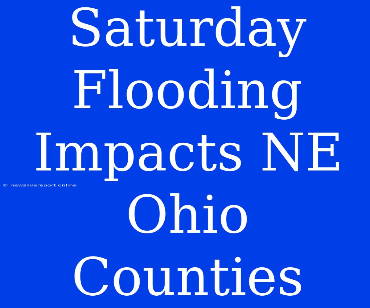 Saturday Flooding Impacts NE Ohio Counties