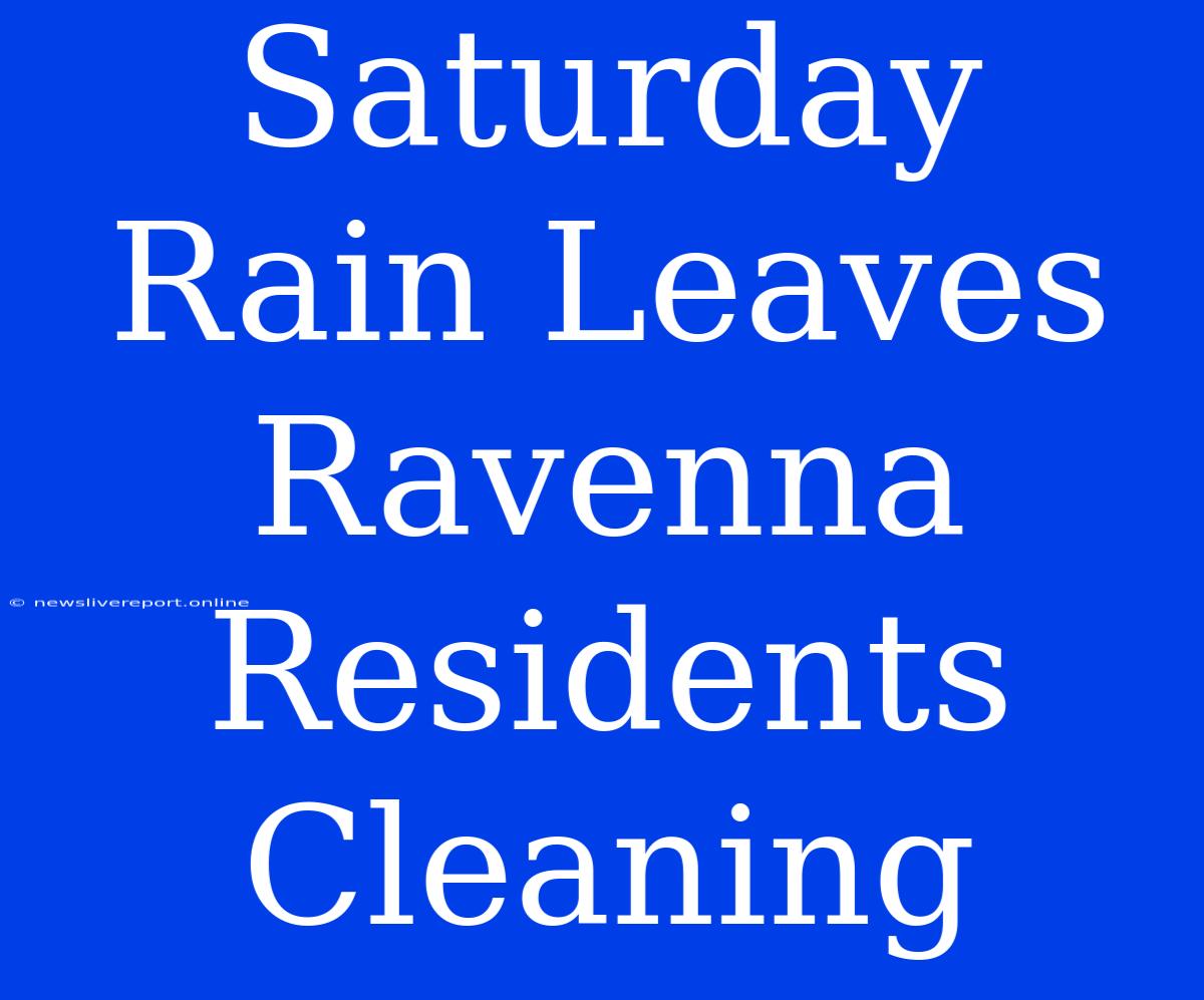 Saturday Rain Leaves Ravenna Residents Cleaning