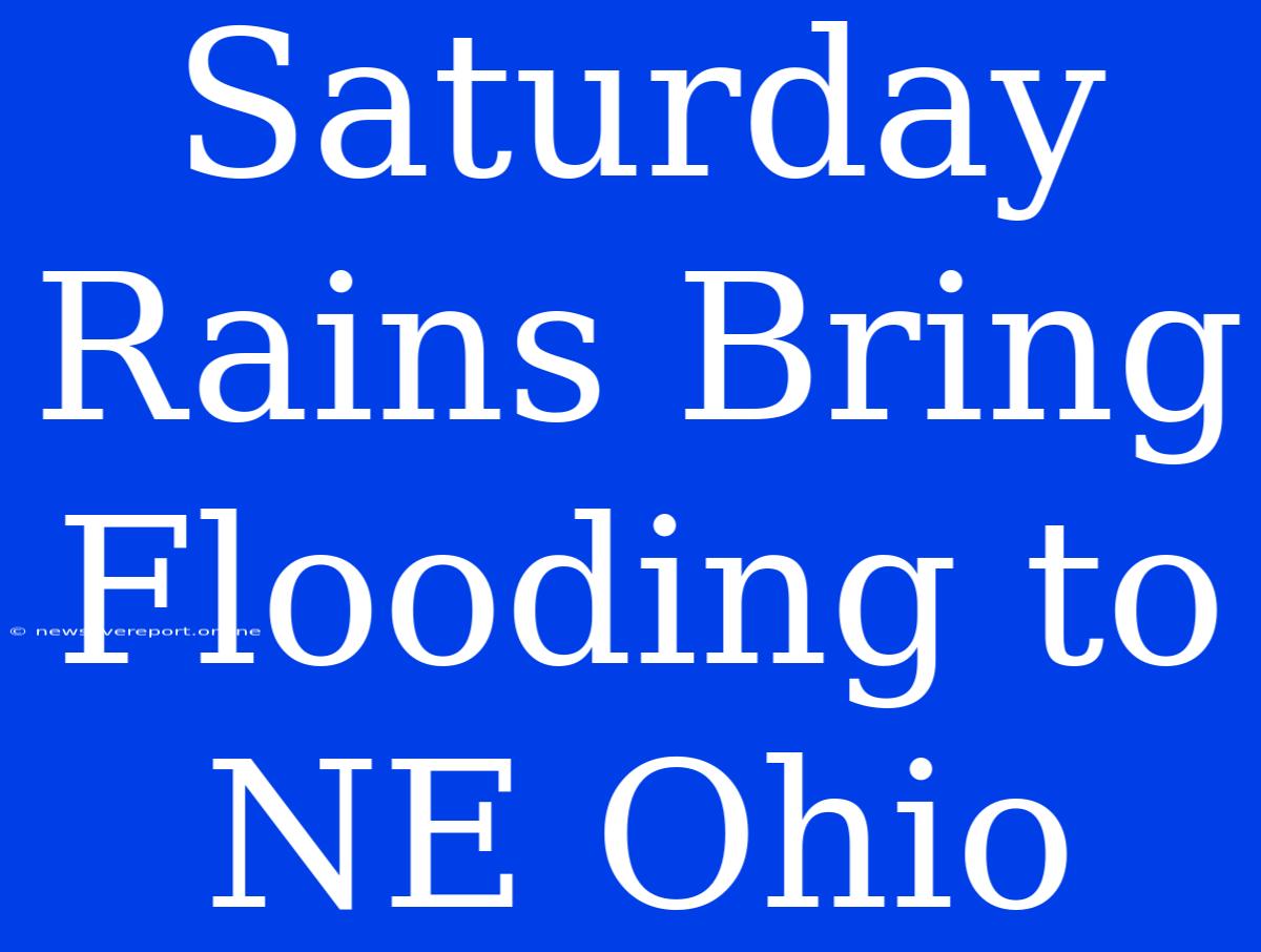 Saturday Rains Bring Flooding To NE Ohio