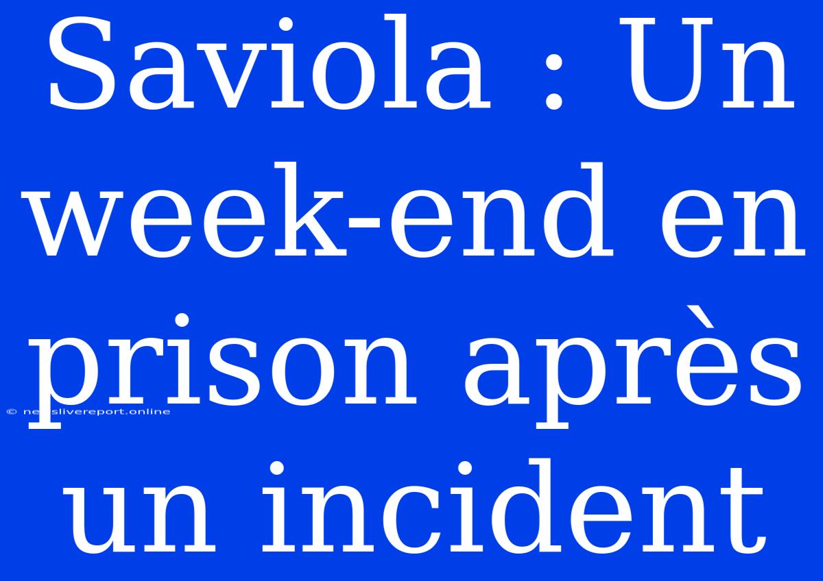 Saviola : Un Week-end En Prison Après Un Incident