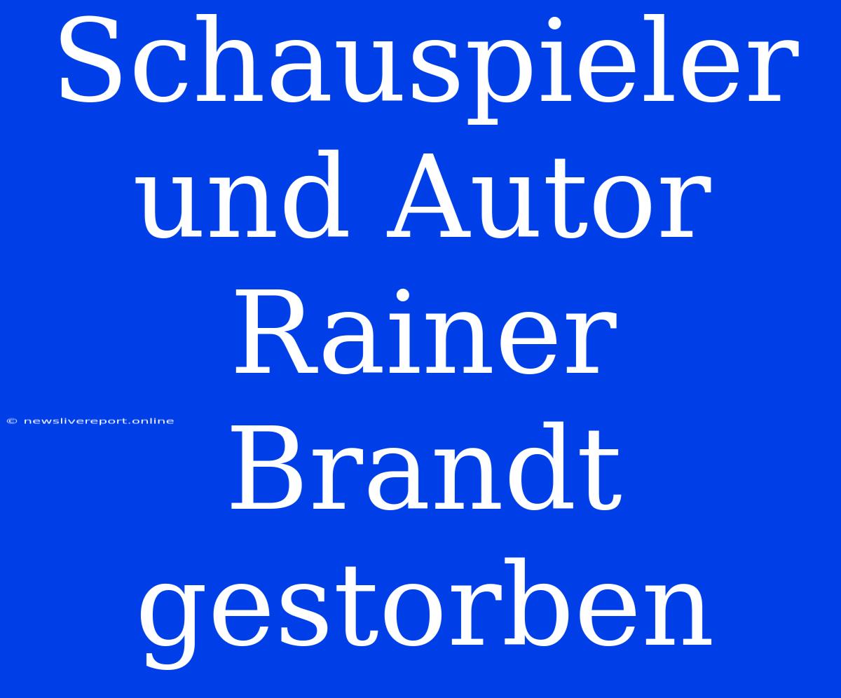 Schauspieler Und Autor Rainer Brandt Gestorben