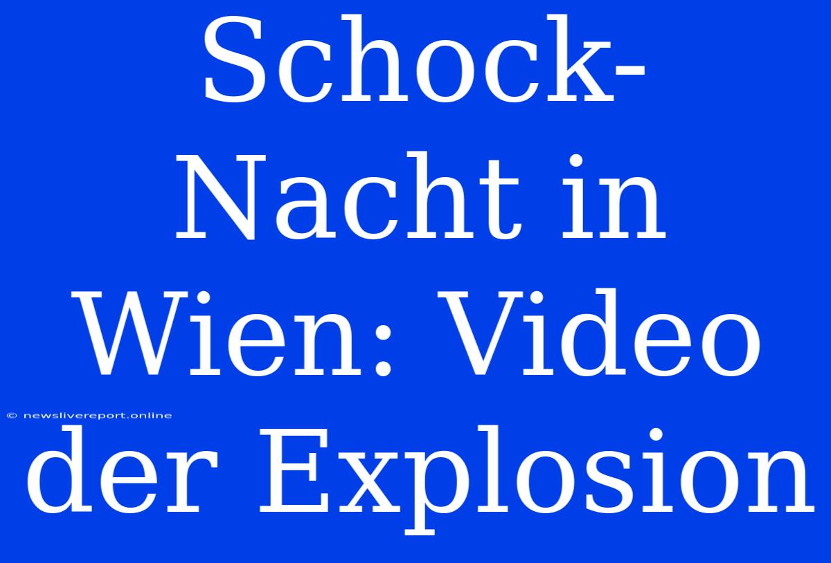 Schock-Nacht In Wien: Video Der Explosion