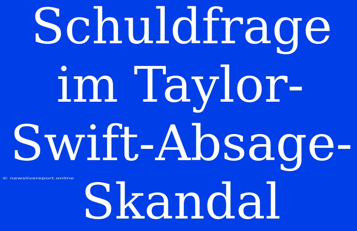 Schuldfrage Im Taylor-Swift-Absage-Skandal