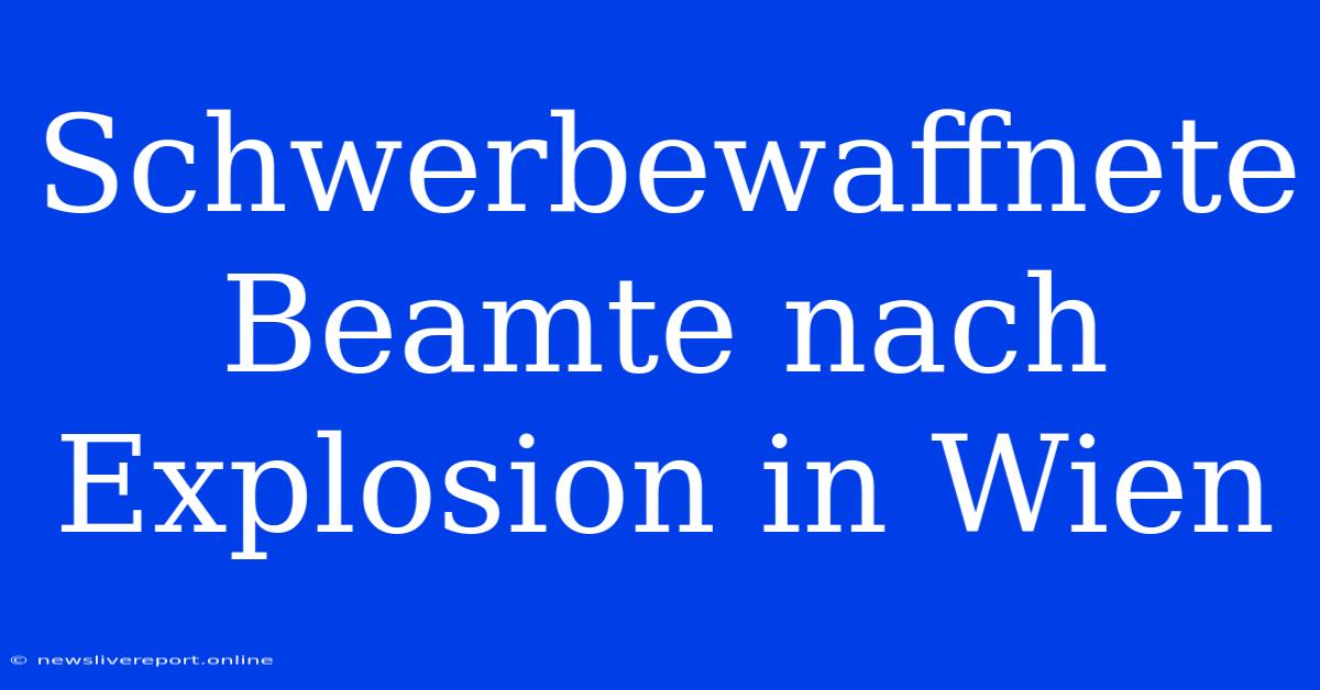 Schwerbewaffnete Beamte Nach Explosion In Wien