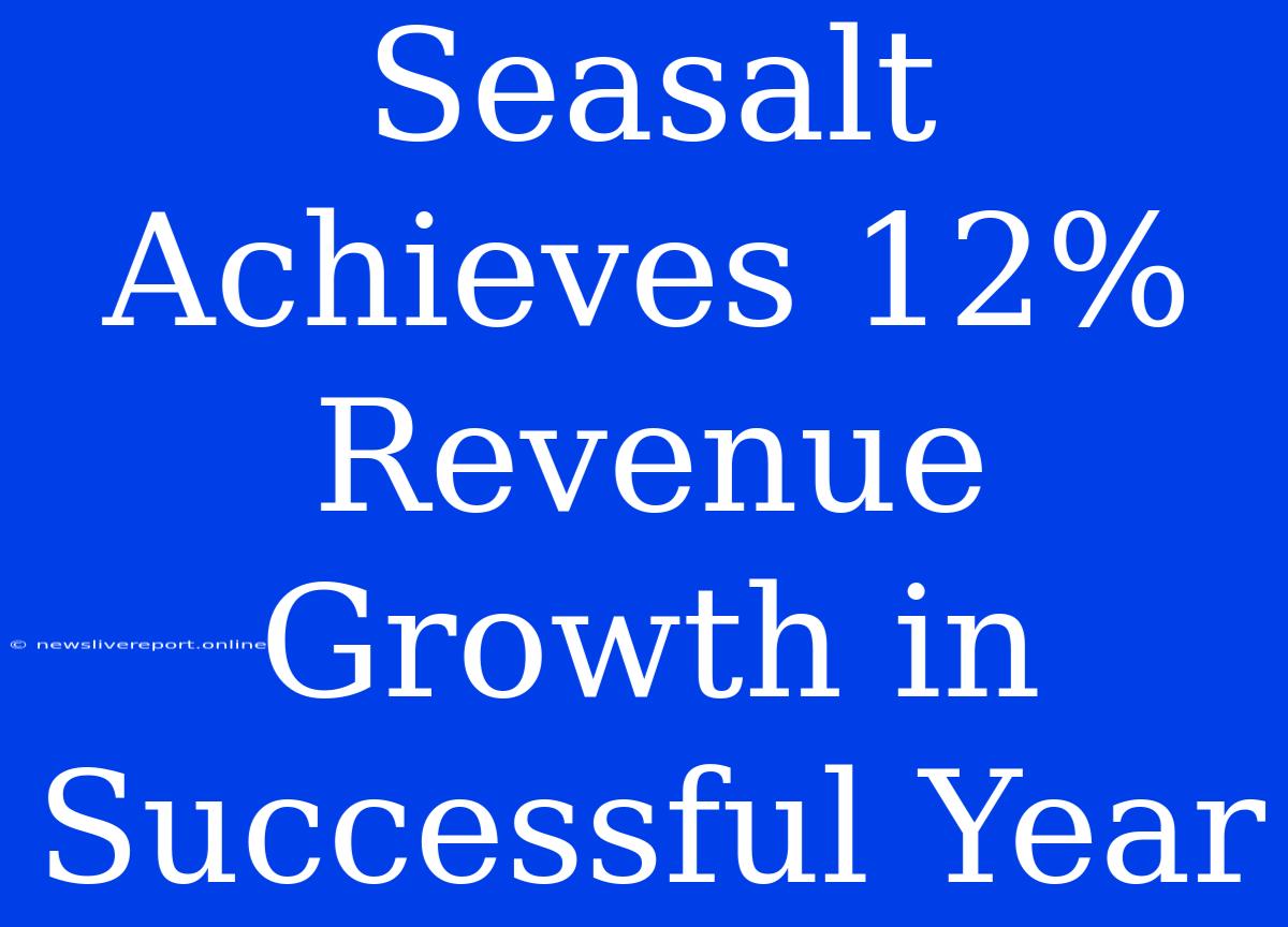 Seasalt Achieves 12% Revenue Growth In Successful Year