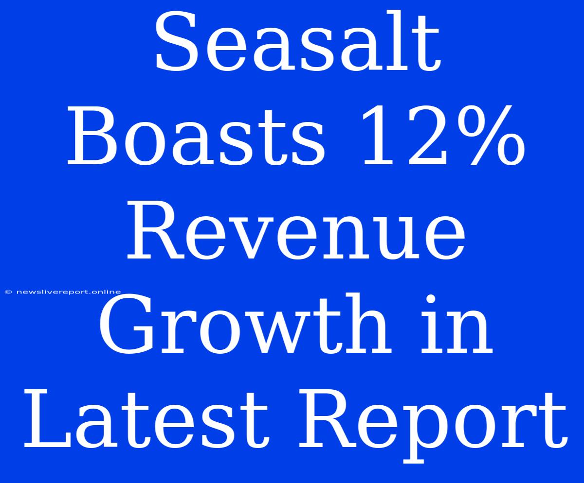 Seasalt Boasts 12% Revenue Growth In Latest Report