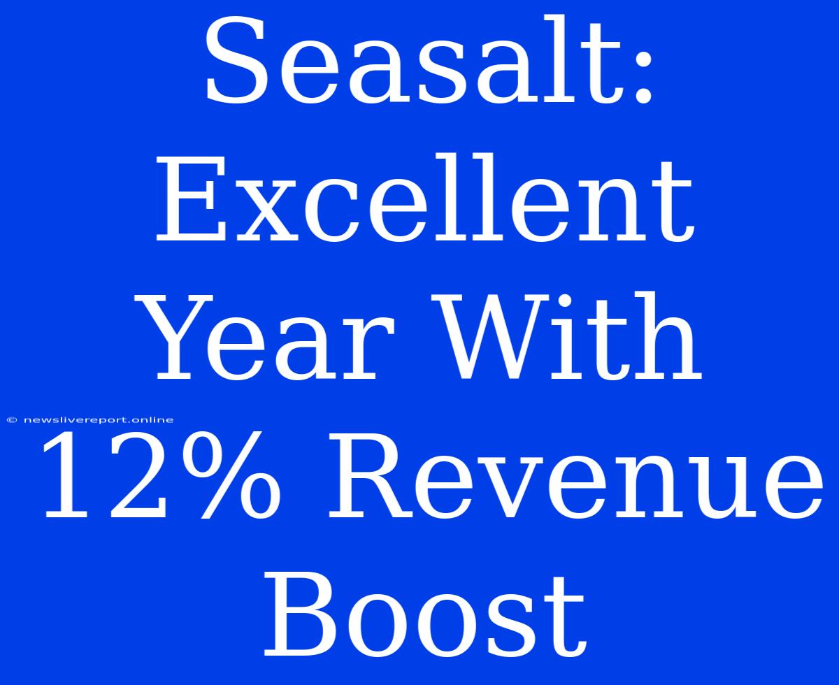 Seasalt: Excellent Year With 12% Revenue Boost