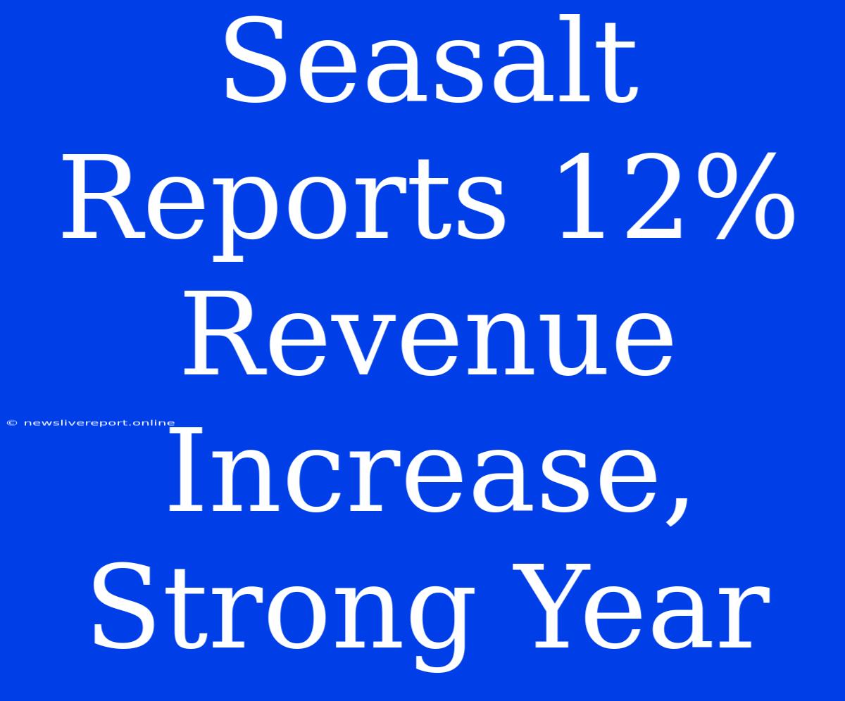 Seasalt Reports 12% Revenue Increase, Strong Year