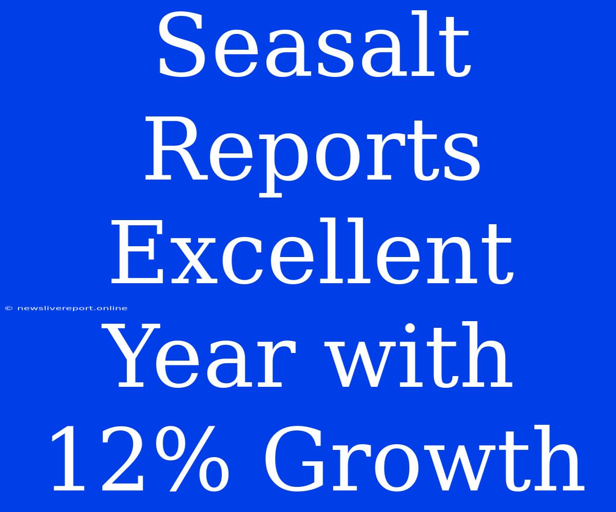 Seasalt Reports Excellent Year With 12% Growth