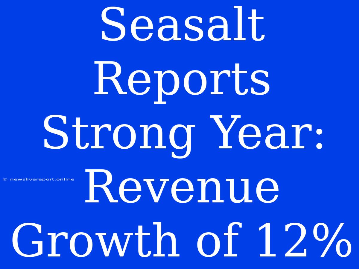 Seasalt Reports Strong Year: Revenue Growth Of 12%