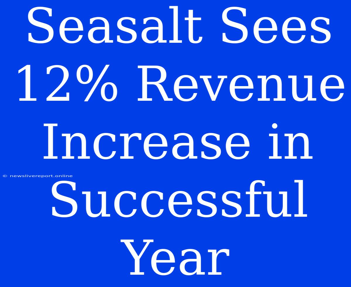 Seasalt Sees 12% Revenue Increase In Successful Year