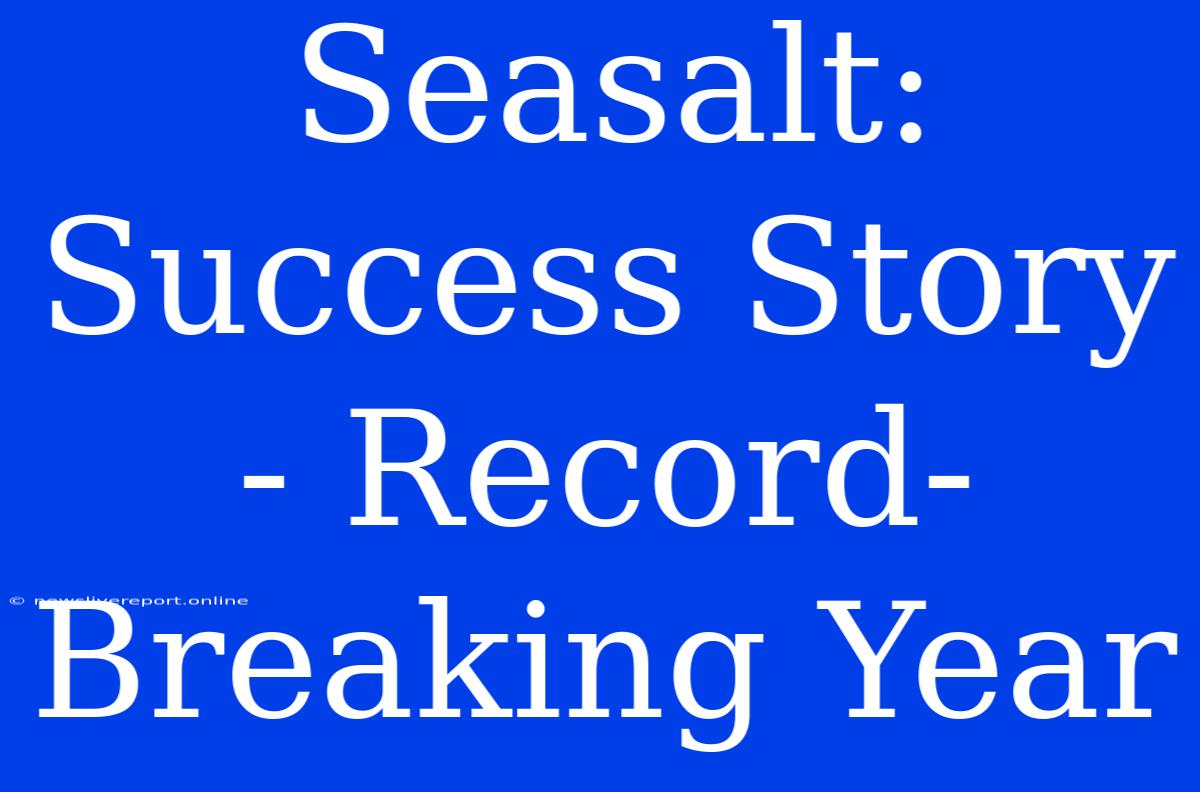 Seasalt: Success Story - Record-Breaking Year