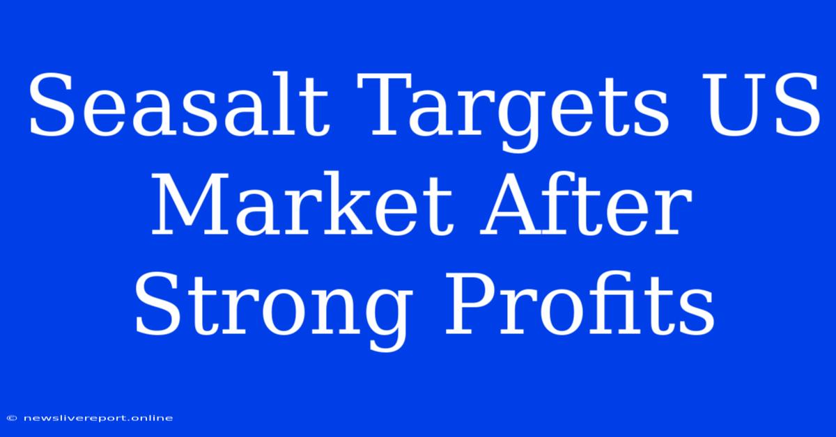 Seasalt Targets US Market After Strong Profits