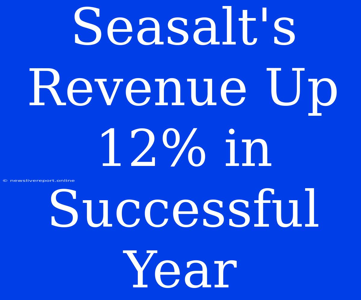 Seasalt's Revenue Up 12% In Successful Year