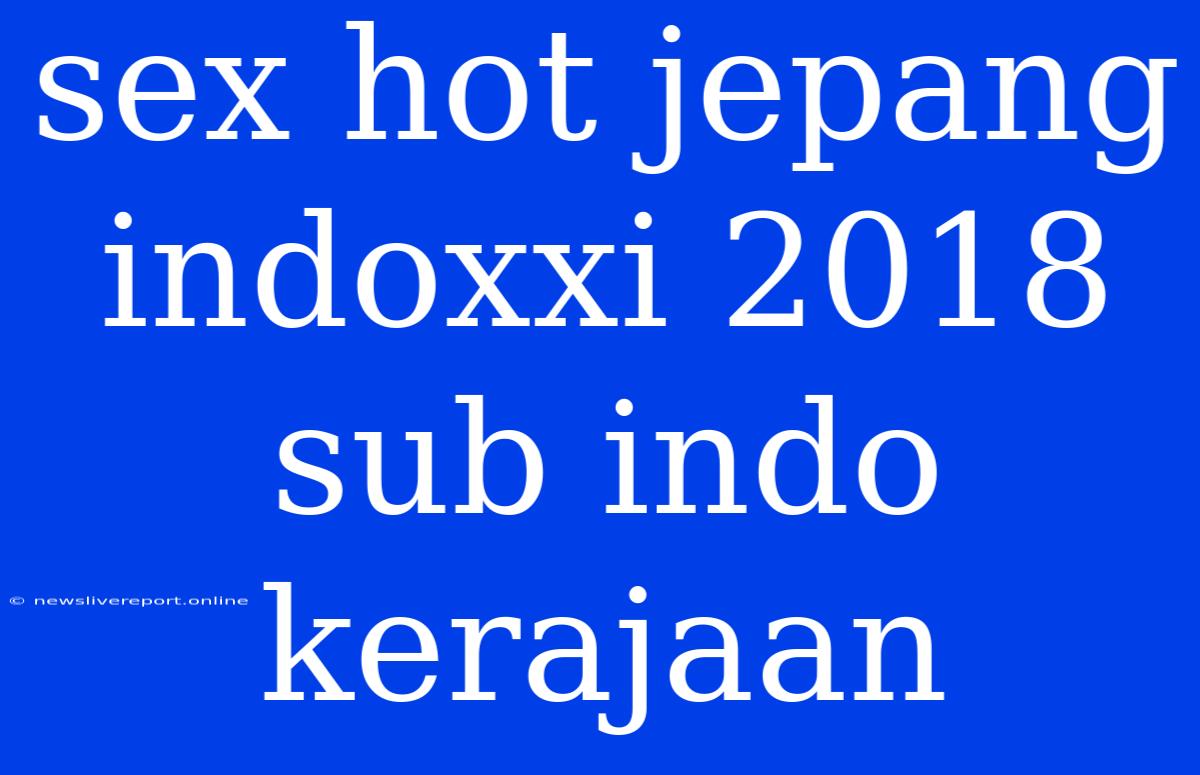 Sex Hot Jepang Indoxxi 2018 Sub Indo Kerajaan