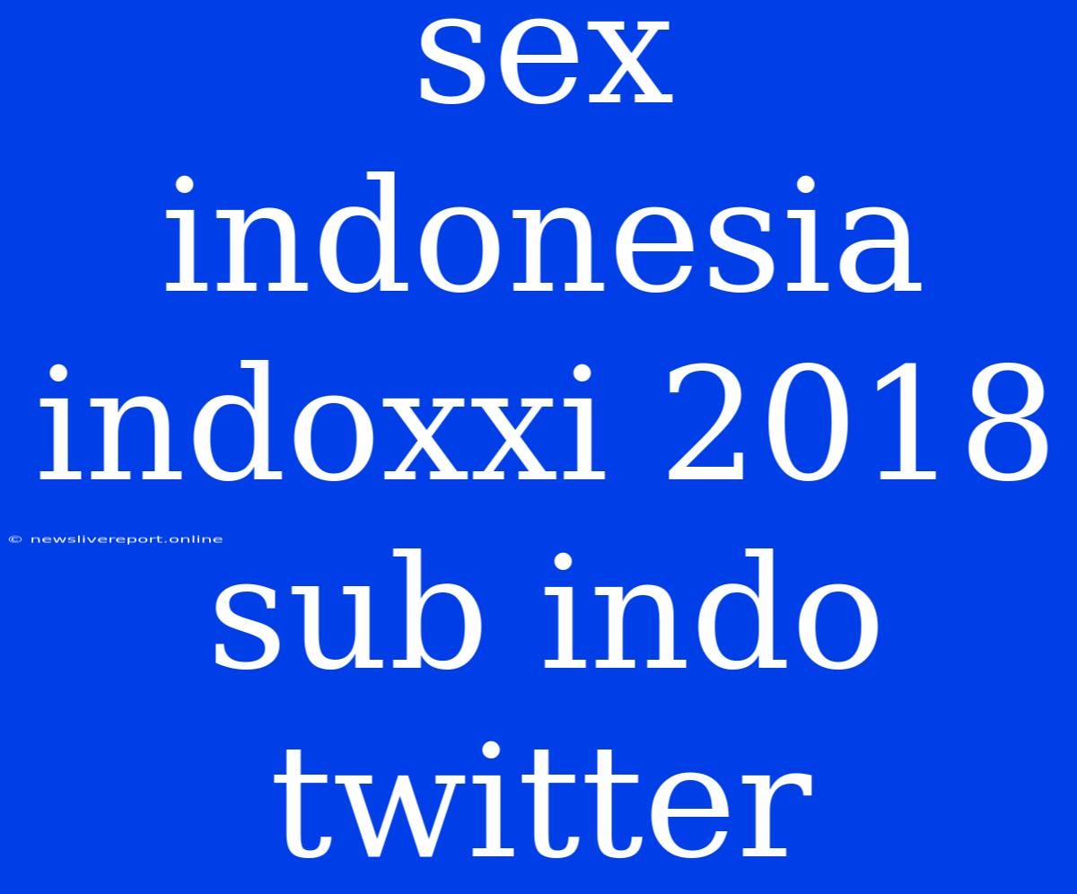 Sex Indonesia Indoxxi 2018 Sub Indo Twitter