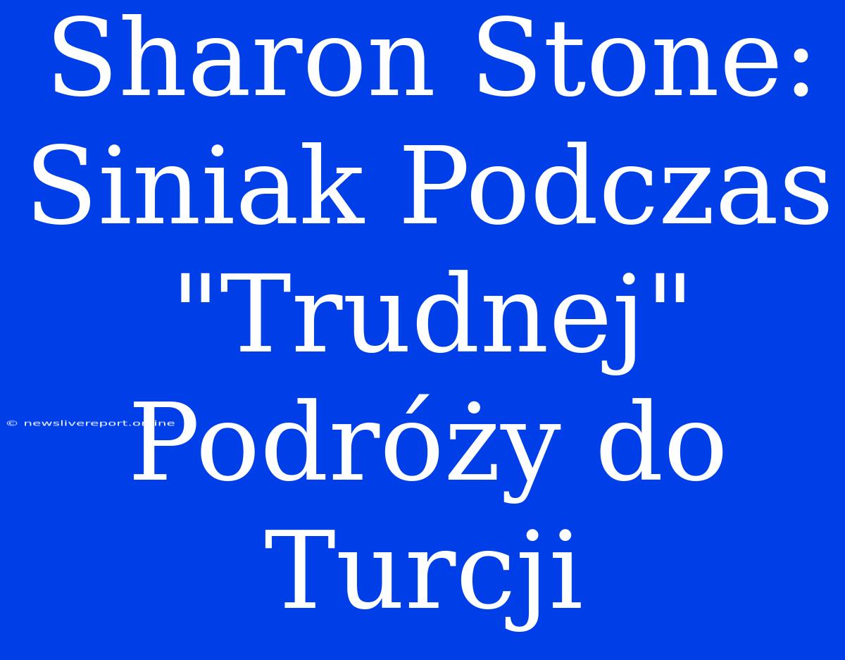 Sharon Stone: Siniak Podczas 