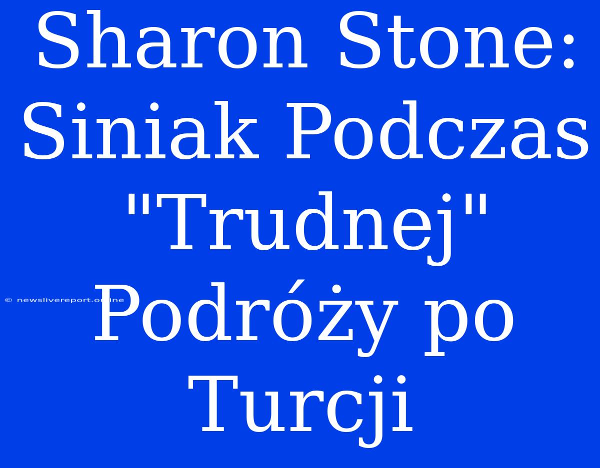 Sharon Stone: Siniak Podczas 