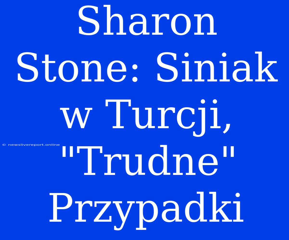 Sharon Stone: Siniak W Turcji, 