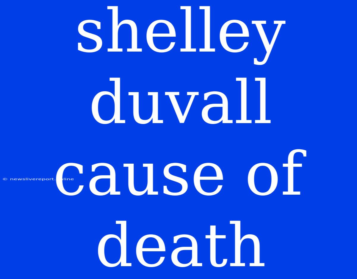 Shelley Duvall Cause Of Death