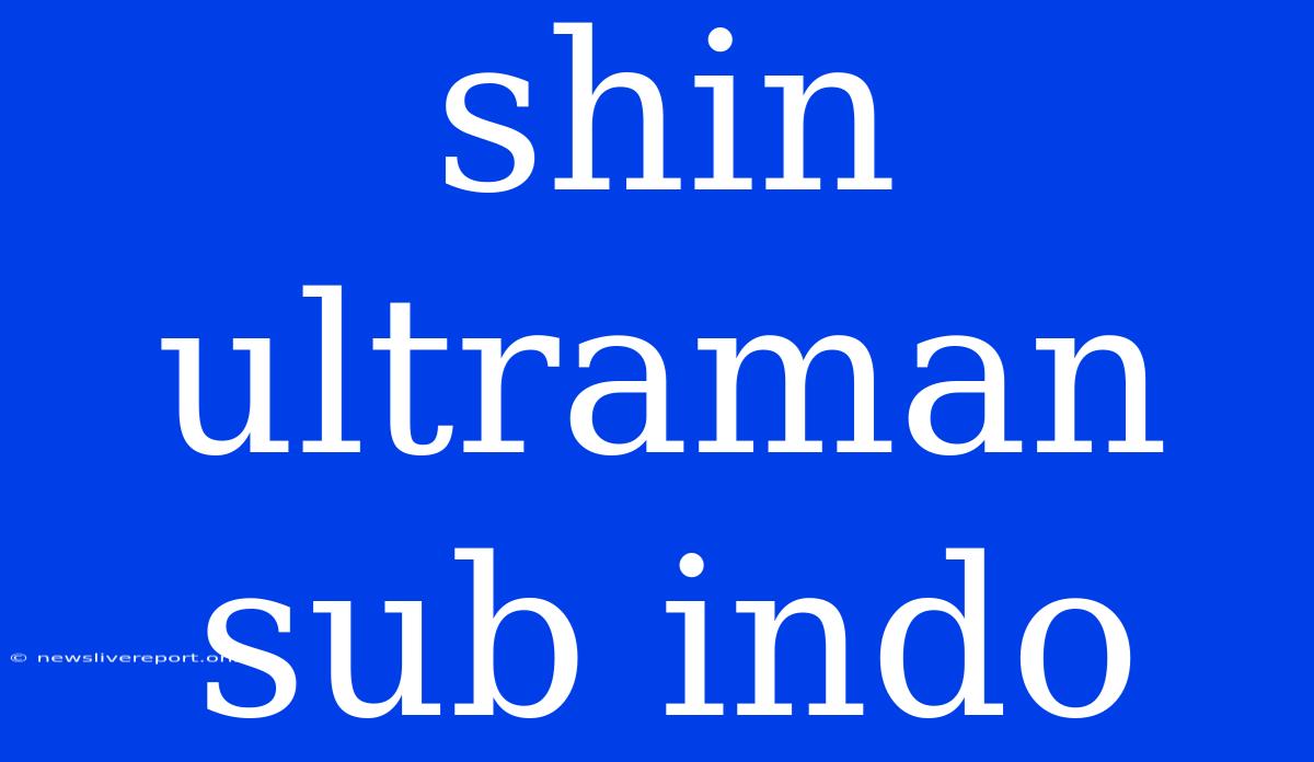 Shin Ultraman Sub Indo