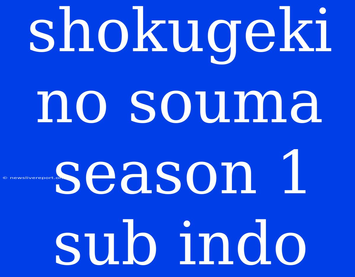 Shokugeki No Souma Season 1 Sub Indo