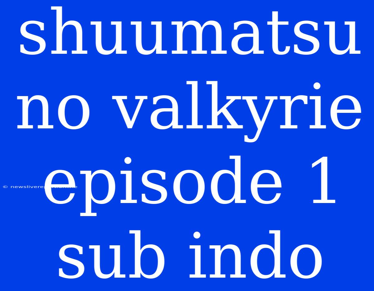 Shuumatsu No Valkyrie Episode 1 Sub Indo