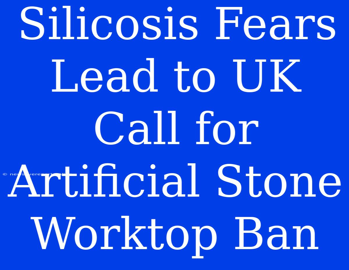 Silicosis Fears Lead To UK Call For Artificial Stone Worktop Ban