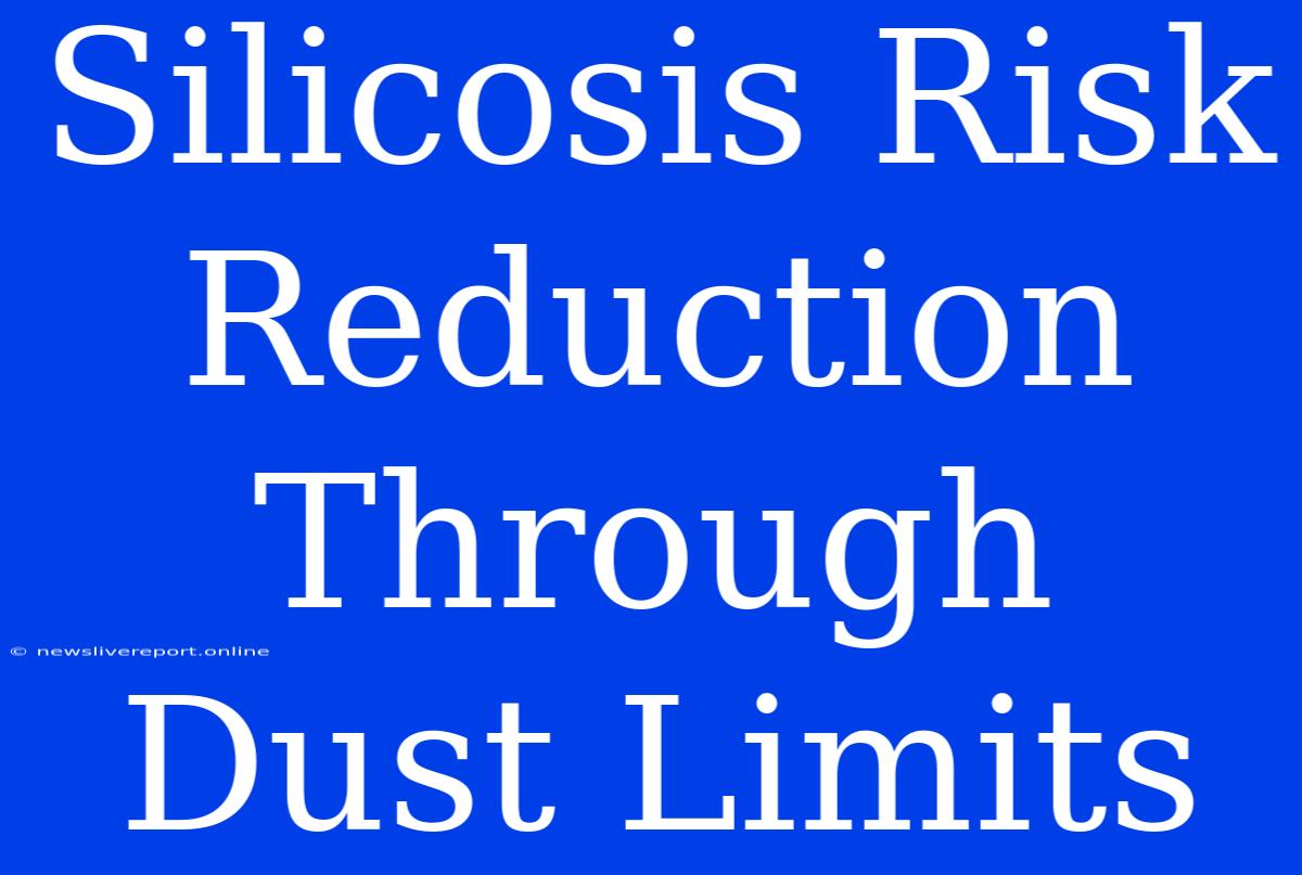 Silicosis Risk Reduction Through Dust Limits