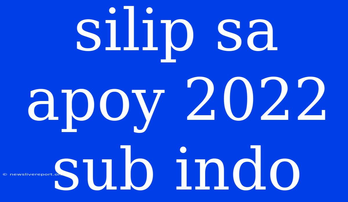 Silip Sa Apoy 2022 Sub Indo