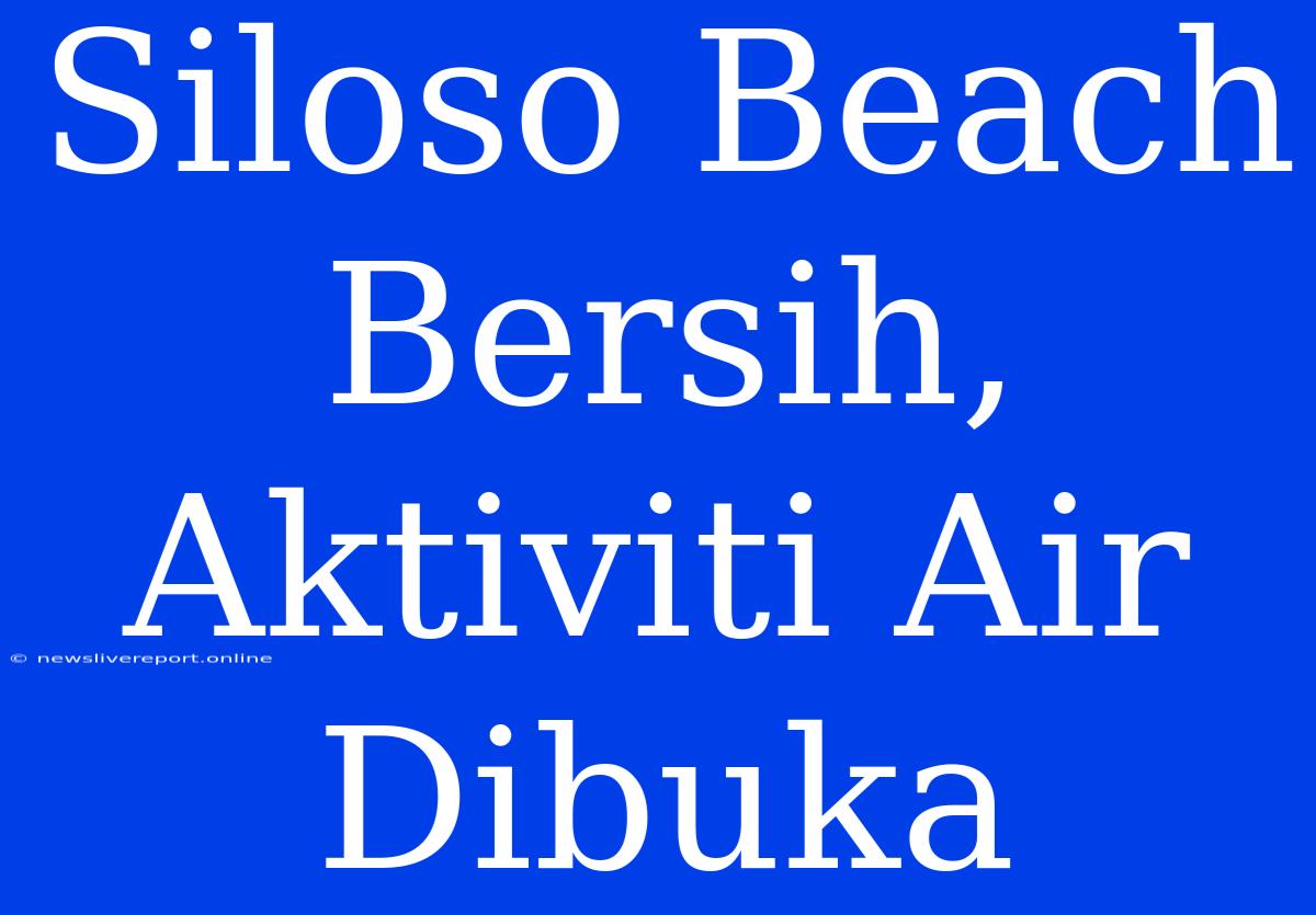 Siloso Beach Bersih, Aktiviti Air Dibuka