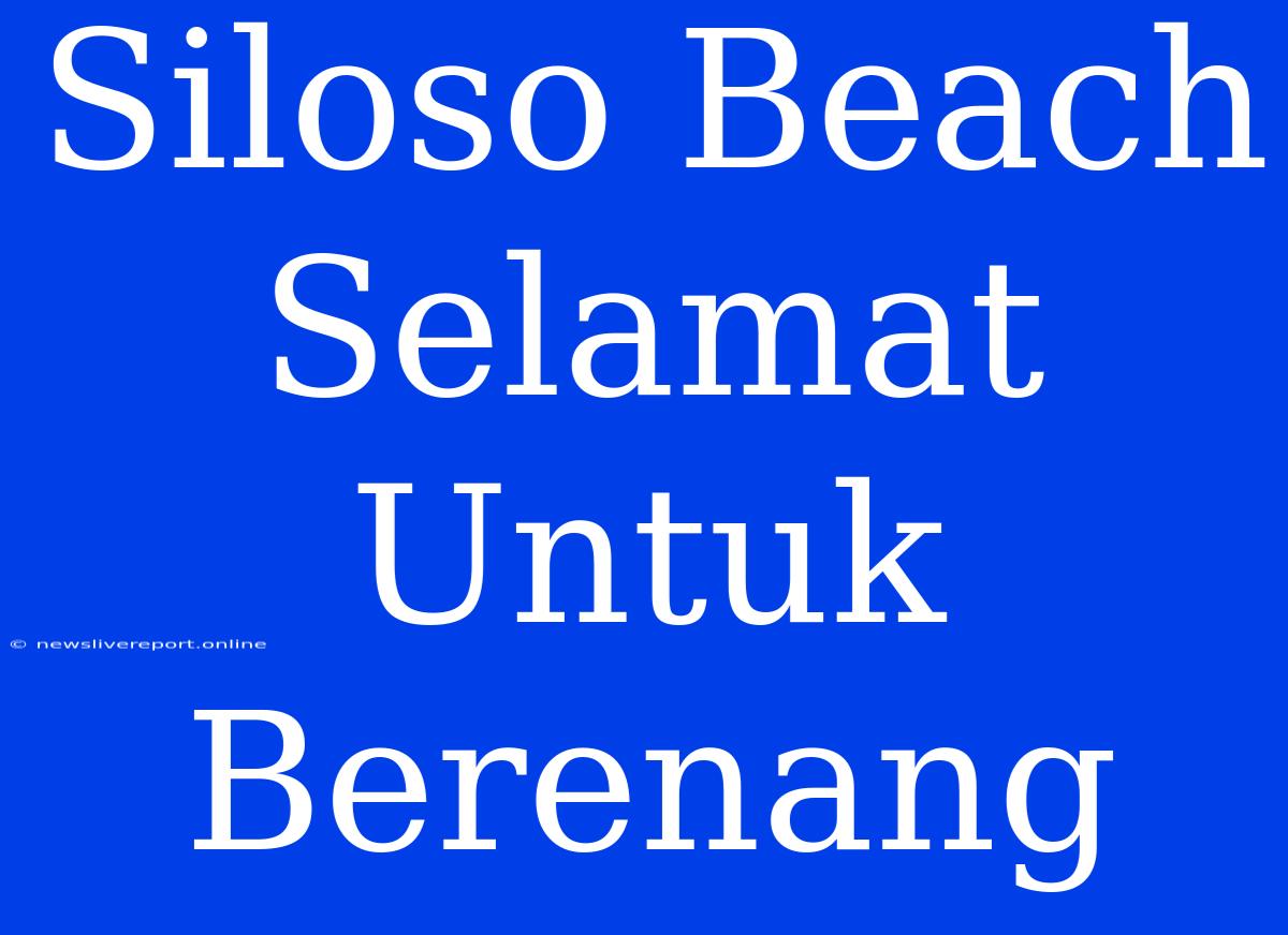 Siloso Beach Selamat Untuk Berenang