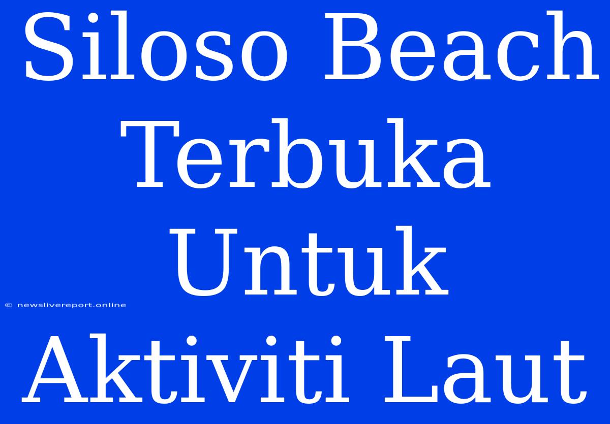 Siloso Beach Terbuka Untuk Aktiviti Laut