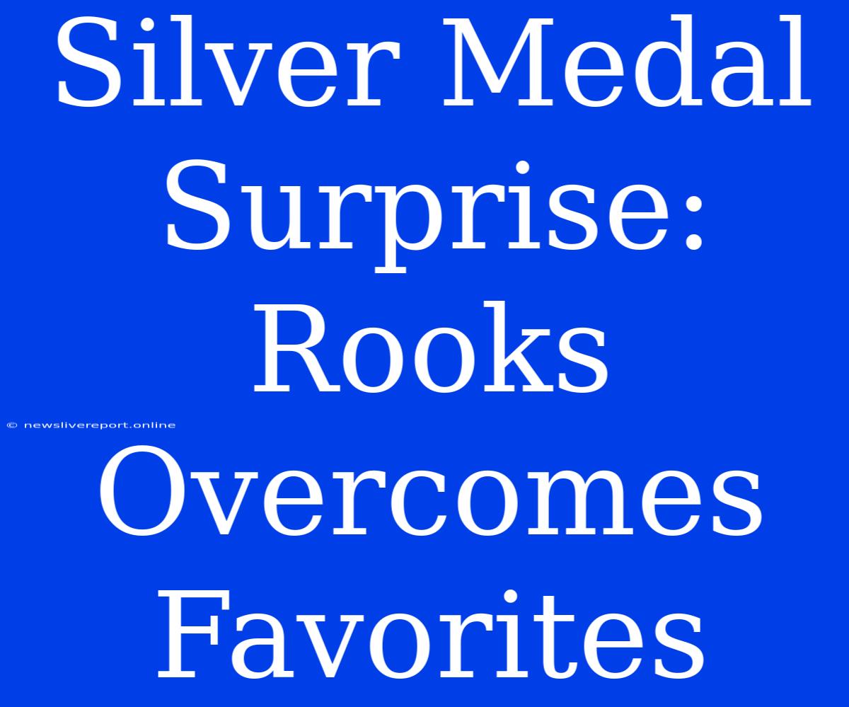 Silver Medal Surprise: Rooks Overcomes Favorites