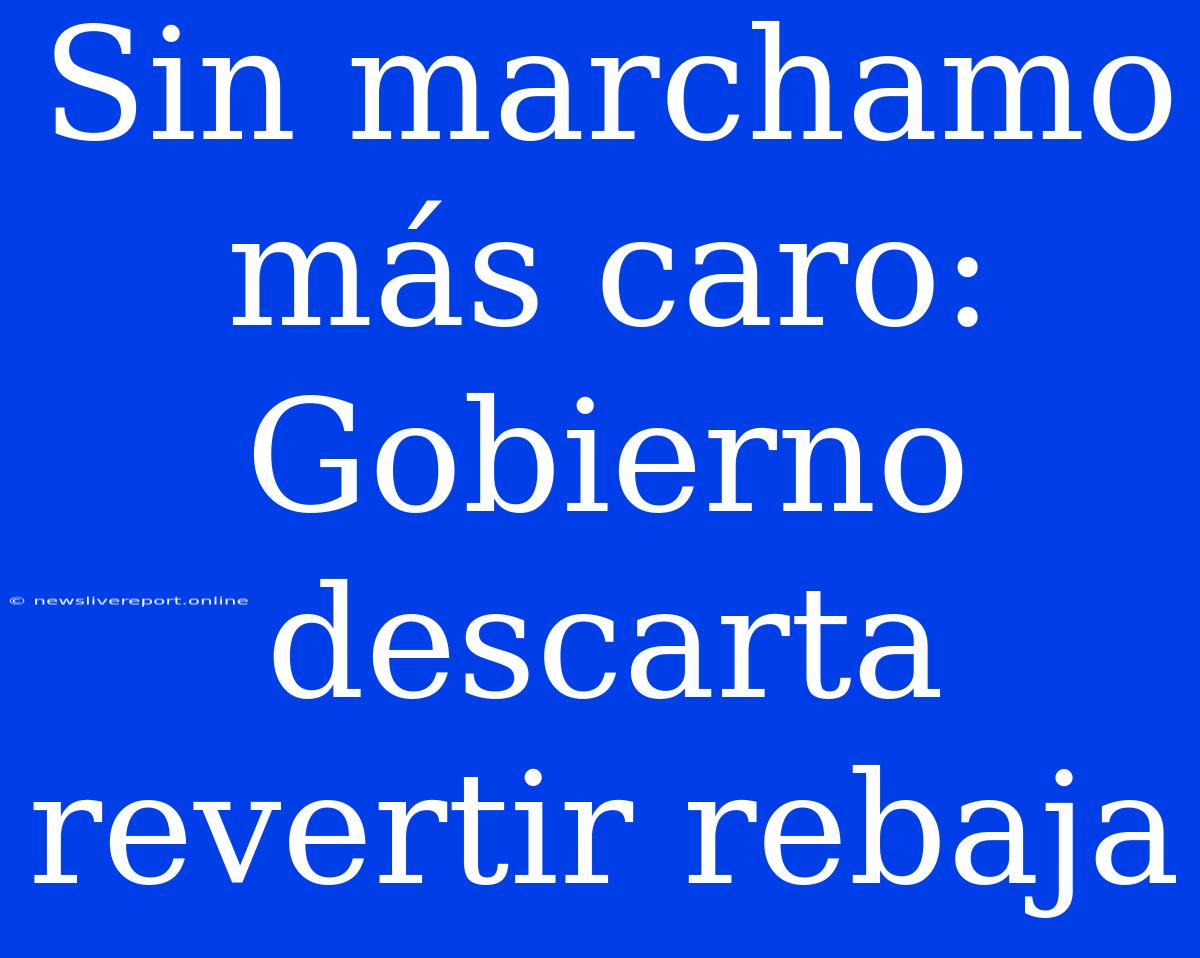 Sin Marchamo Más Caro: Gobierno Descarta Revertir Rebaja