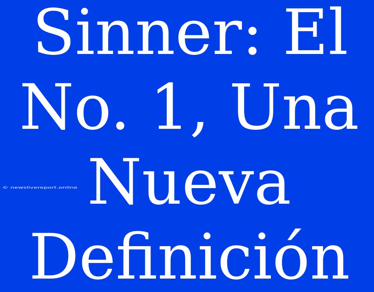 Sinner: El No. 1, Una Nueva Definición