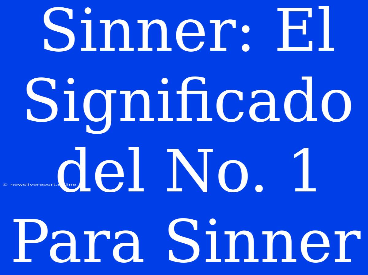 Sinner: El Significado Del No. 1 Para Sinner