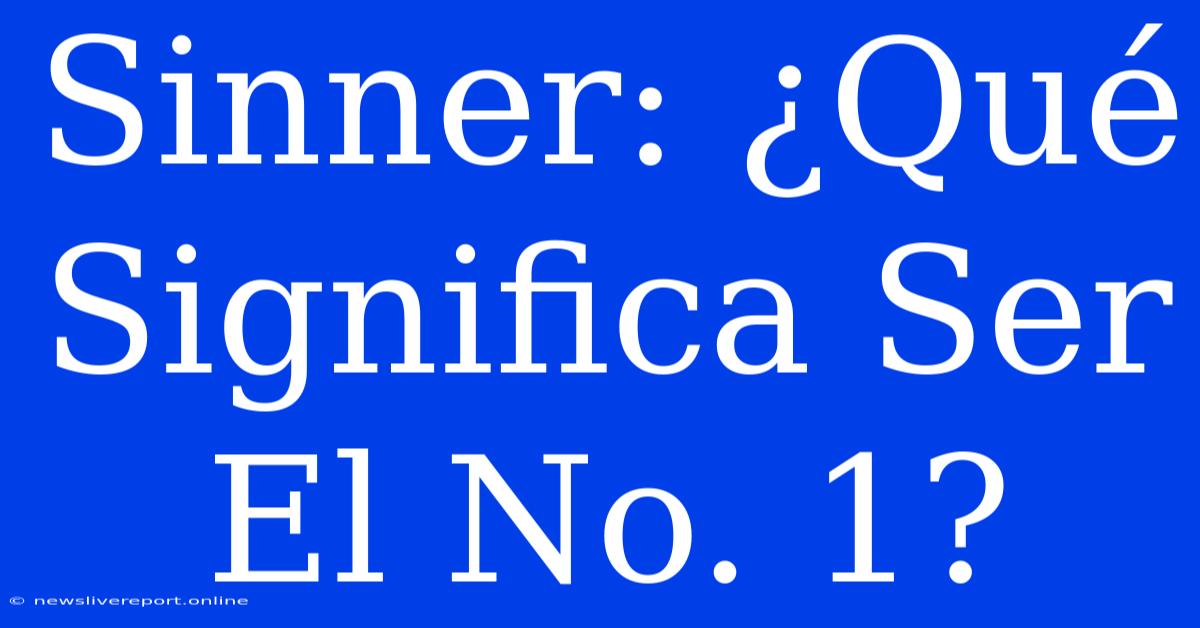 Sinner: ¿Qué Significa Ser El No. 1?