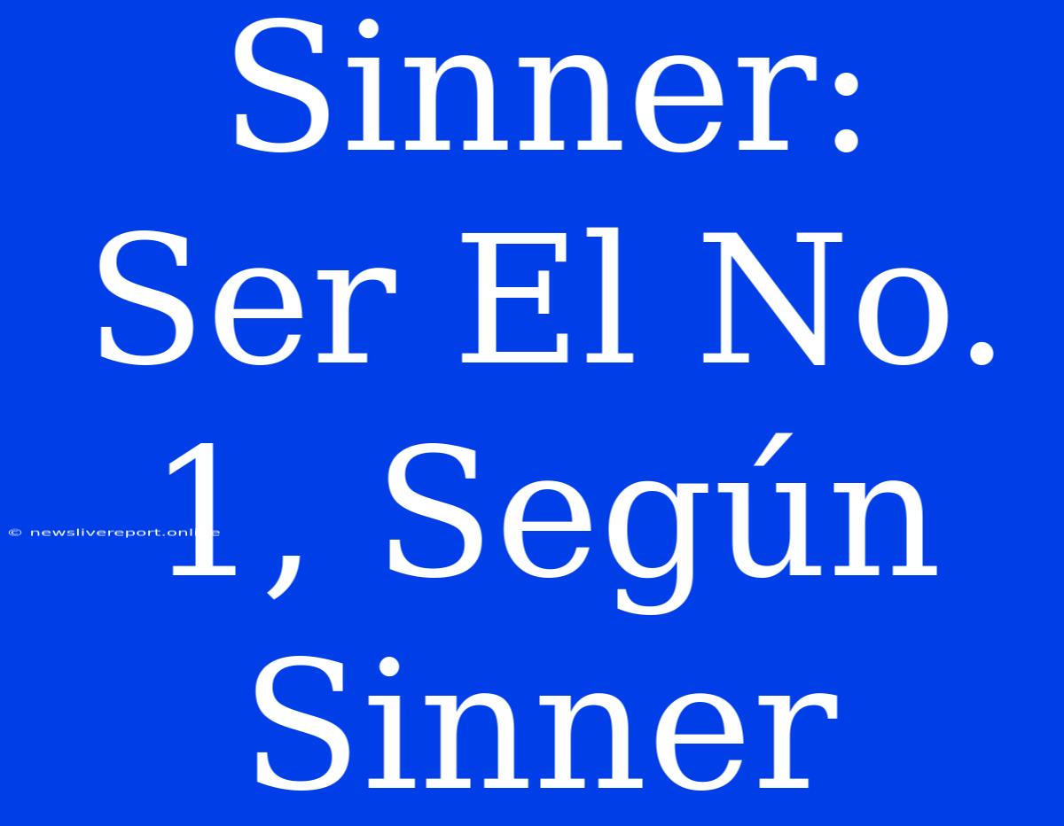 Sinner: Ser El No. 1, Según Sinner