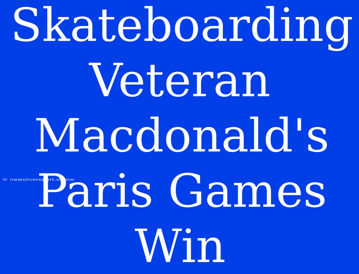 Skateboarding Veteran Macdonald's Paris Games Win