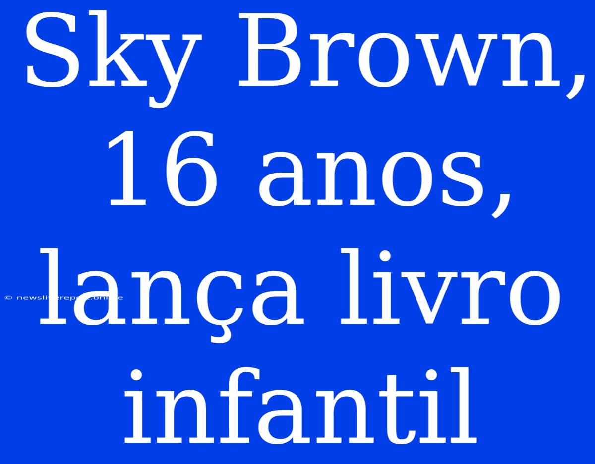 Sky Brown, 16 Anos, Lança Livro Infantil